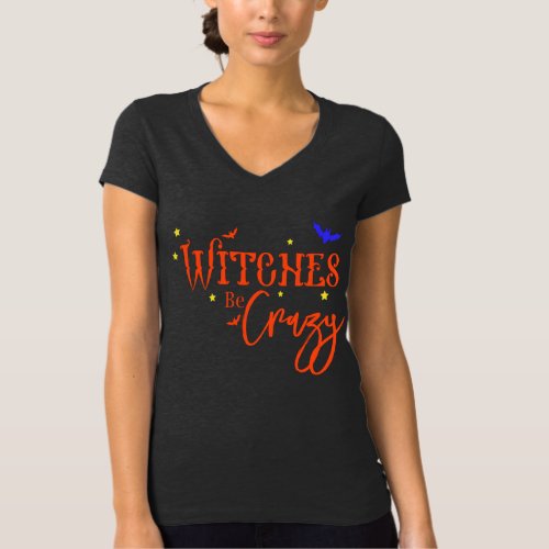 Funny Witches Be Crazy Shirt Halloween Women Witch