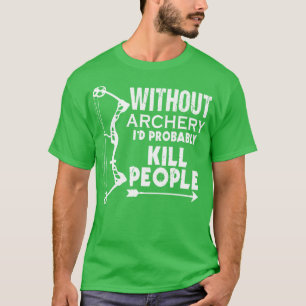 Funny Without Archery Gift Print Mens Womens Bow A T-Shirt