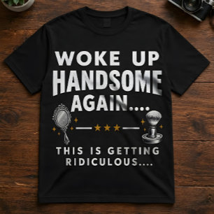 Funny Woke Up Handsome Again T-Shirt