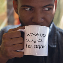 Funny Woke Up Sexy As Hell Quote Coffee Mug