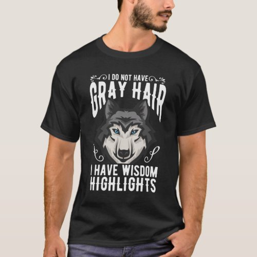 Funny Wolf Gray Hair Old Man Woman Wisdom T_Shirt