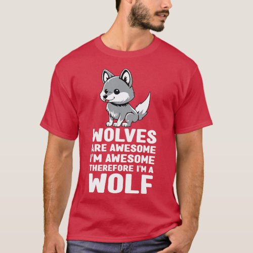 Funny Wolves Are Awesome Im Awesome Therefore Im a T_Shirt