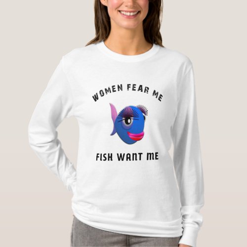 Funny Women Fear Me Fish Want Me T_Shirt