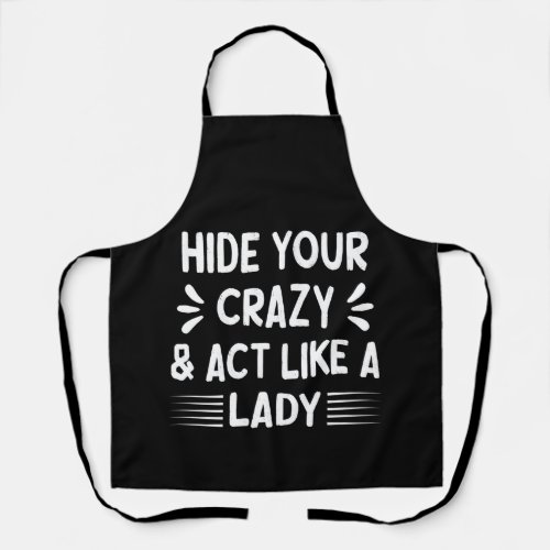 Funny Women Hide Your Crazy  Act Like a Lady     Apron