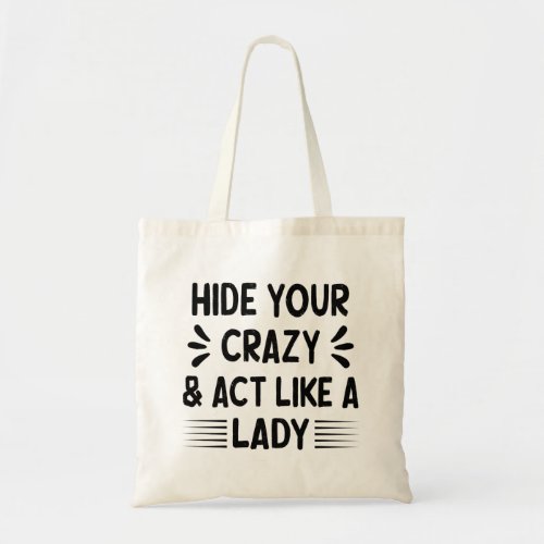 Funny Women Hide Your Crazy  Act Like a Lady     Tote Bag