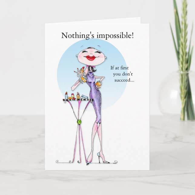Funny women humor card - Nothing's impossible! (Front)