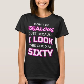 Funny Womens 60th Birthday Shirt - "lookin' Good" by primopeaktees at Zazzle