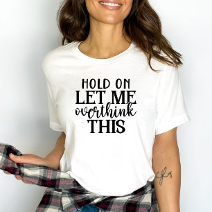 Funny Womens Let Me Overthink this T-Shirt