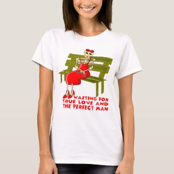Funny Women's T Shirt Waiting For Love T-shirt by BooPooBeeDooTShirts at Zazzle
