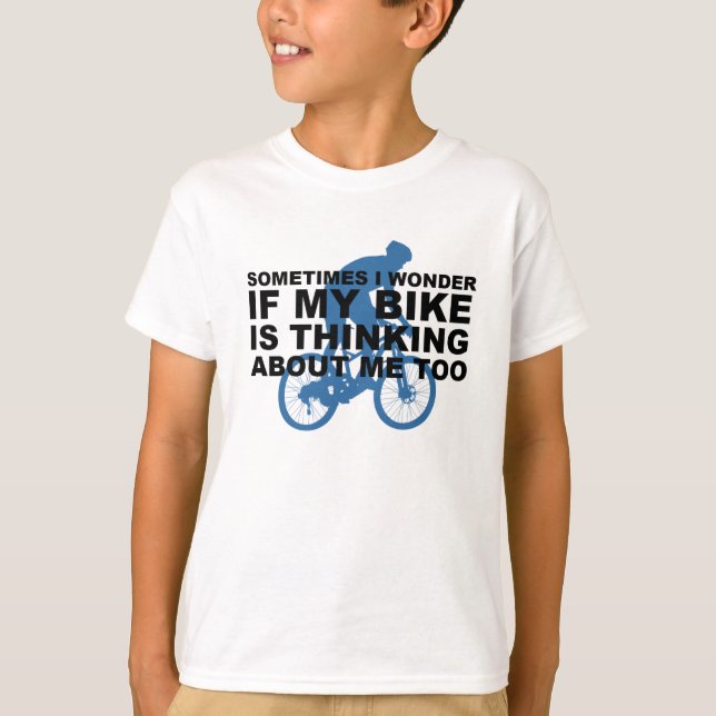 Funny Wonder if My Bike is Thinking About Me Too T-Shirt (Front)