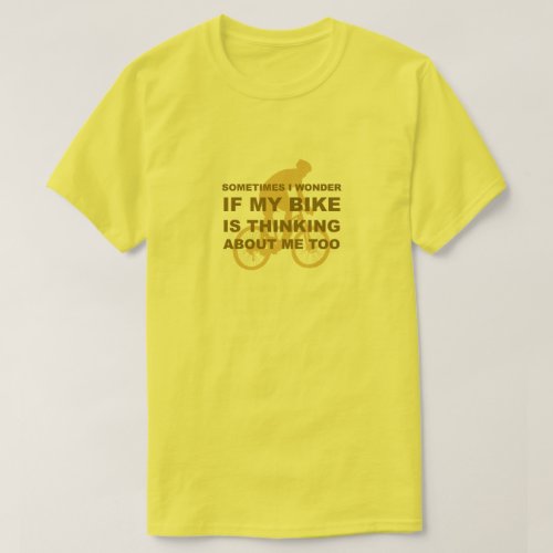 Funny Wonder if My Bike is Thinking About Me Too T_Shirt