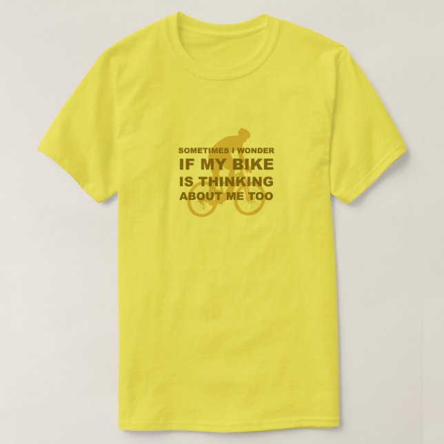 Funny Wonder if My Bike is Thinking About Me Too T-Shirt (Design Front)