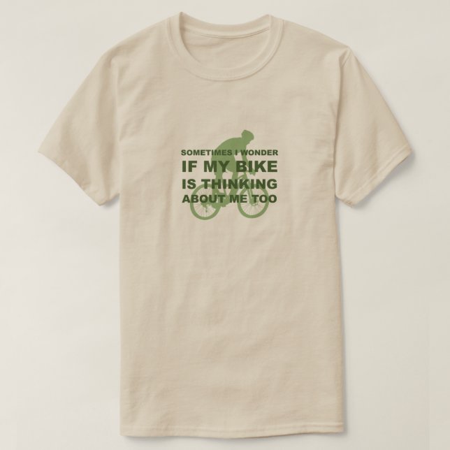 Funny Wonder if My Bike is Thinking About Me Too T-Shirt (Design Front)
