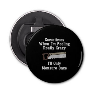 Funny Woodworker Carpenter Gift Bottle Opener