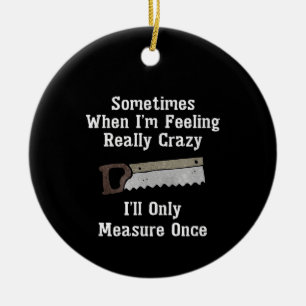 Funny Woodworker Carpenter Gift Ceramic Ornament