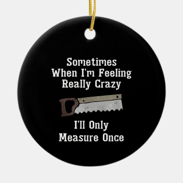 Funny Woodworker Carpenter Gift Ceramic Ornament (Front)