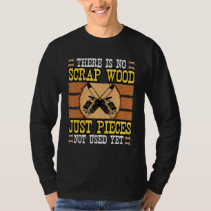 Funny Woodworker Woodcarver Wood Artist No Scraps  T-Shirt