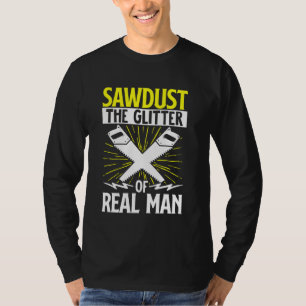 Funny Woodworking Carpenter Sawdust The Glitter Of T-Shirt