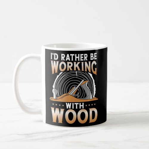 Funny Woodworking Dad Father Carpenter Id Rather B Coffee Mug