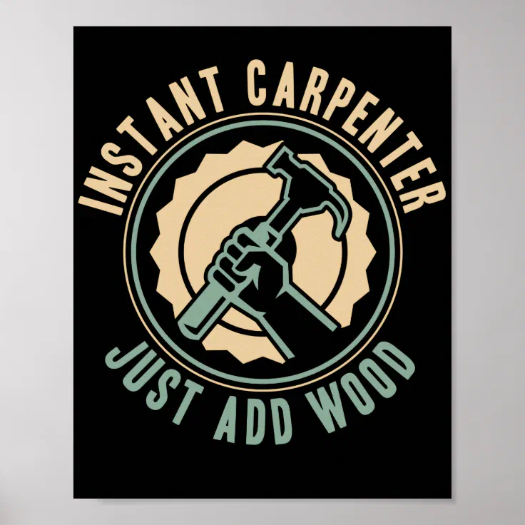 Funny Woodworking Dad Instant Carpenter Just Add Poster Zazzle
