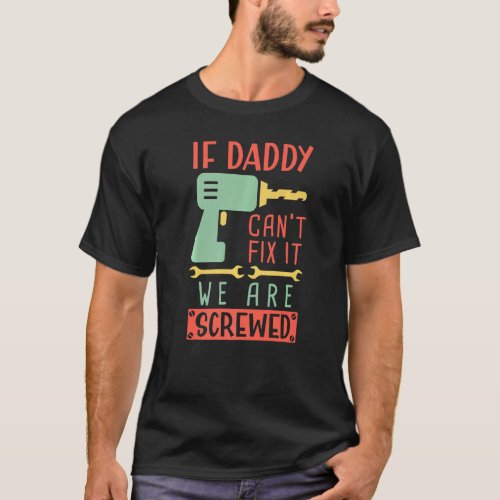 Funny Woodworking Father Carpenter If Daddy Cant F T_Shirt