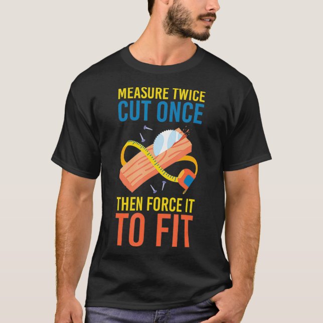 Funny Woodworking  for a Carpenter T-Shirt (Front)