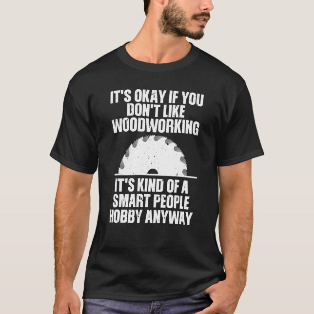 Funny Woodworking For Men Women Woodworking Woodwo T-Shirt (Front)