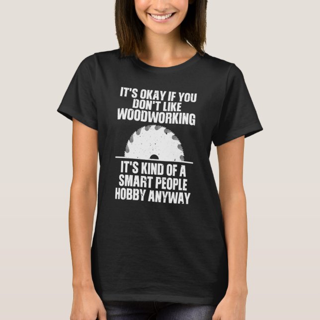 Funny Woodworking For Men Women Woodworking Woodwo T-Shirt (Front)