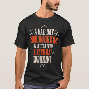 Funny Woodworking Gift For Woodworker T-Shirt