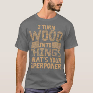 Funny Woodworking Gift Product Carpenter Wood Work T-Shirt