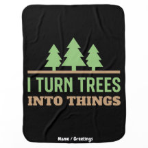 Funny Woodworking I Turn Trees Into Things Gift