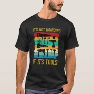 Funny Woodworking It's Not Hoarding If It's Tools T-Shirt
