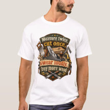 Funny Woodworking Measure Twice T-Shirt
