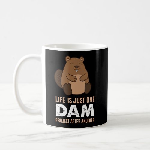 Funny Woodworking One Dam Project After Another Be Coffee Mug