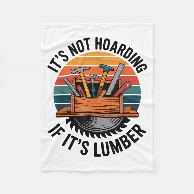 Funny Woodworking Quote It’s Not Hoarding If It’s  Fleece Blanket (Front)