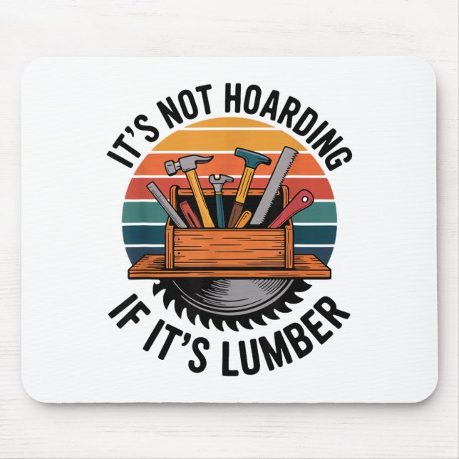 Funny Woodworking Quote It’s Not Hoarding If It’s  Mouse Pad (Front)