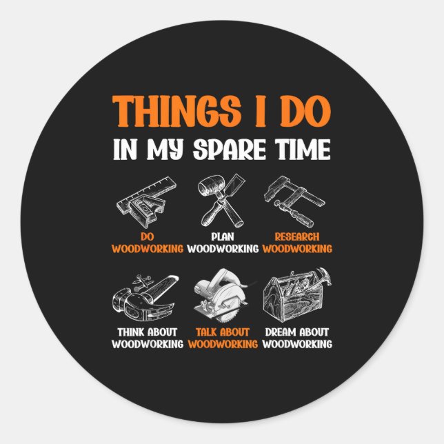 Funny Woodworking Things I Do In My Spare Time  Classic Round Sticker (Front)