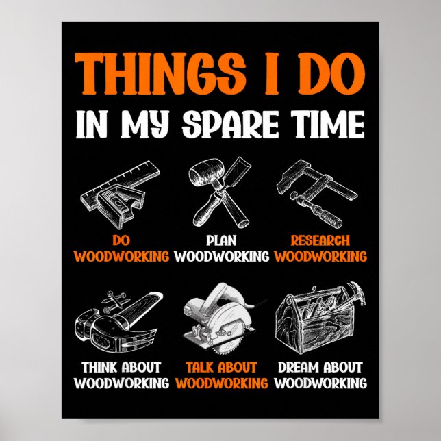 Funny Woodworking Things I Do In My Spare Time  Poster (Front)