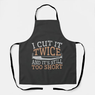 Funny Woodworking Woodworker I Cut It Twice Apron