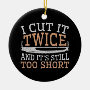 Funny Woodworking Woodworker I Cut It Twice Ceramic Ornament