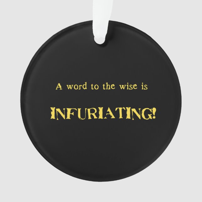 Funny 'Word to the Wise' Humor Ornament (Front)