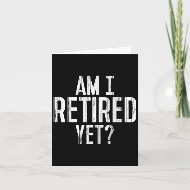 Funny Work - Am I Retired Yet_  Card (Front)