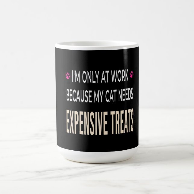 Funny Work Because My Cat Needs Expensive Treats Coffee Mug (Center)
