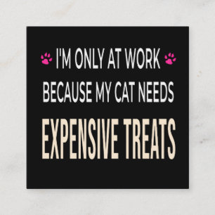 Funny Work Because My Cat Needs Expensive Treats Enclosure Card