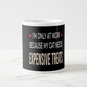 Funny Work Because My Cat Needs Expensive Treats Giant Coffee Mug