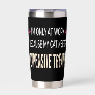 Funny Work Because My Cat Needs Expensive Treats Insulated Tumbler