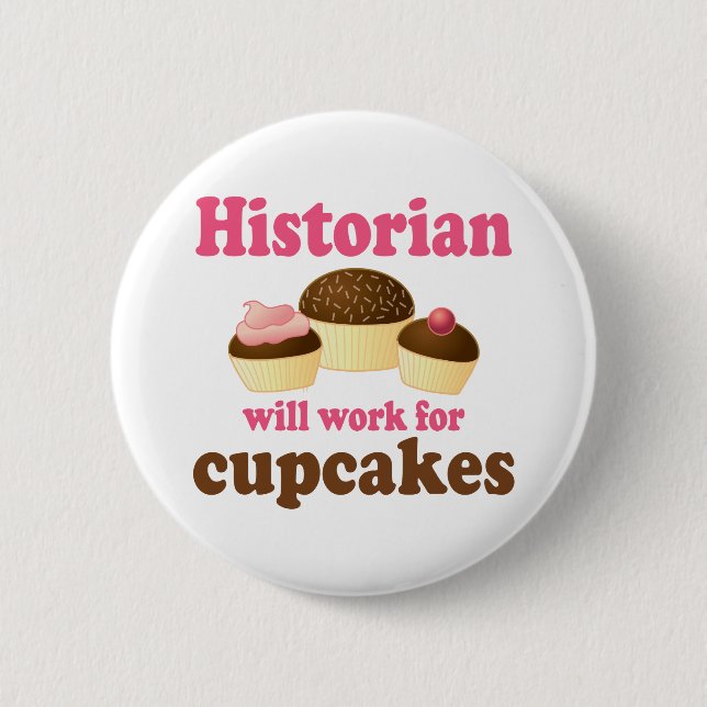 Funny Work For Cupcakes Historian Pinback Button (Front)