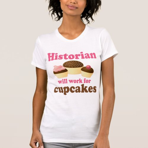 Funny Work For Cupcakes Historian T_Shirt