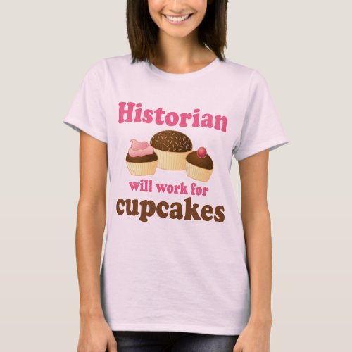 Funny Work For Cupcakes Historian T_Shirt