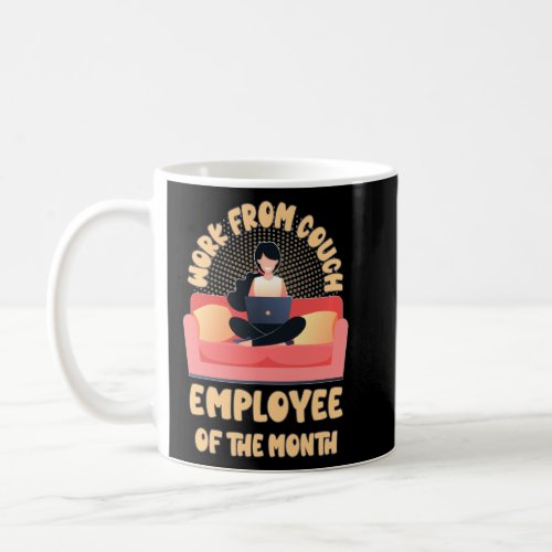 Funny Work From Home Employee Of The Month  Coffee Mug